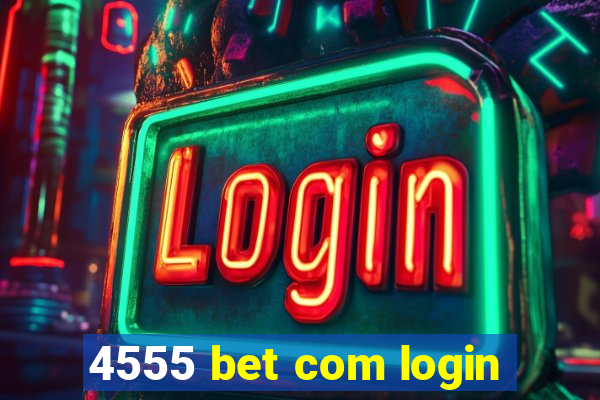 4555 bet com login